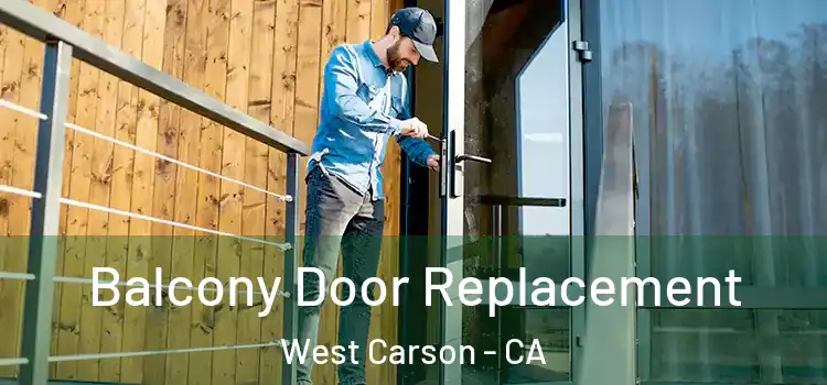  Balcony Door Replacement West Carson - CA