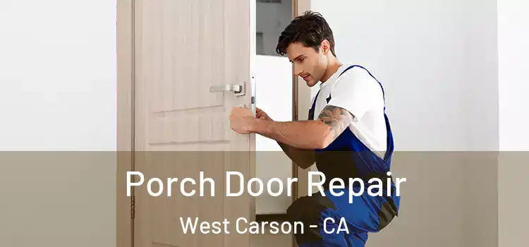  Porch Door Repair West Carson - CA