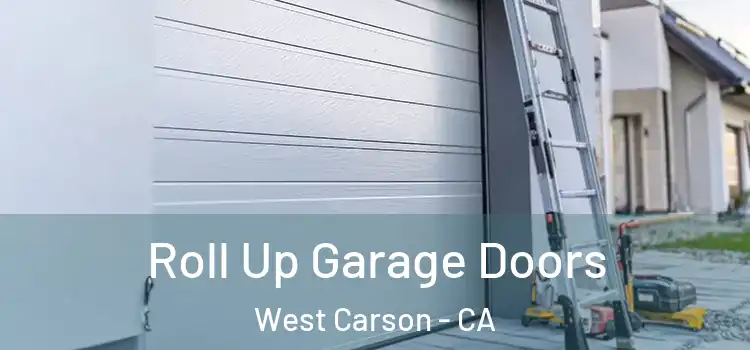  Roll Up Garage Doors West Carson - CA