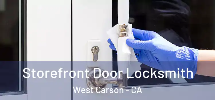  Storefront Door Locksmith West Carson - CA